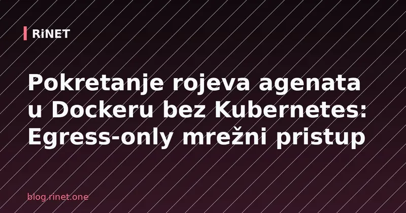 Pokretanje rojeva agenata u Dockeru bez Kubernetes: Egress-only mrežni pristup