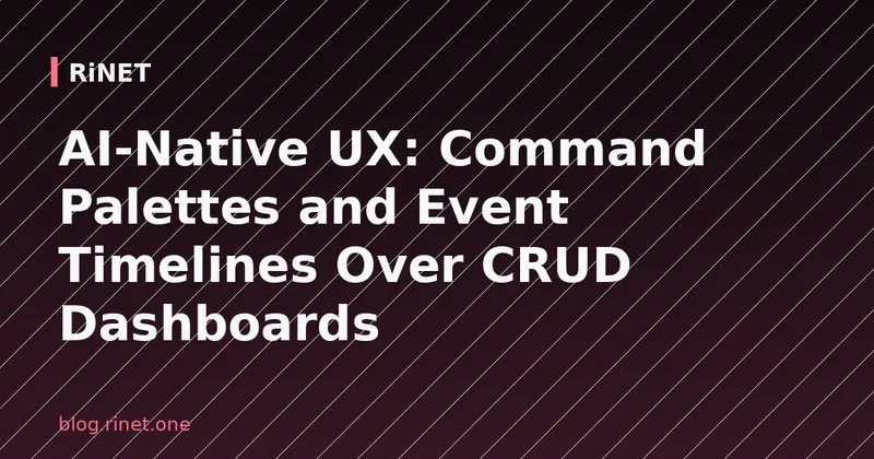 AI-native UX: Command Palettes i Event Timelines umjesto CRUD dashboarda