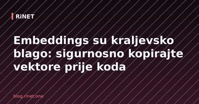 Embeddings su kraljevsko blago: sigurnosno kopirajte vektore prije koda