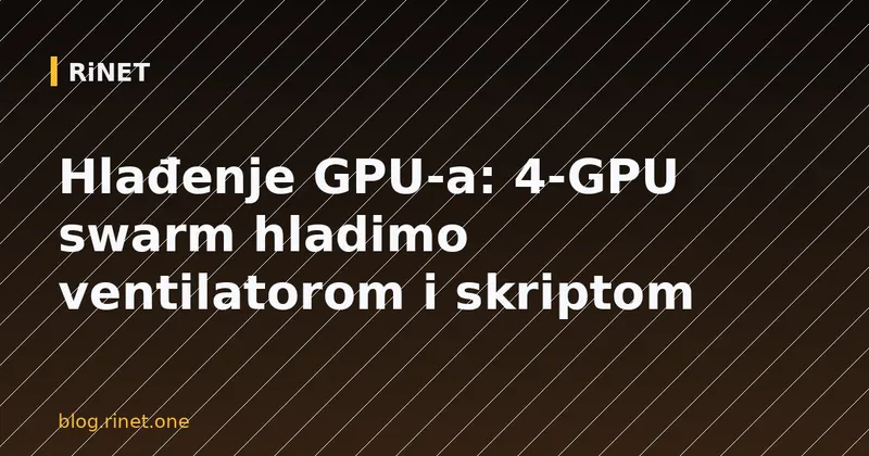 Hlađenje GPU-a: 4-GPU swarm hladimo ventilatorom i skriptom