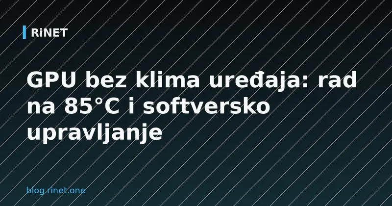 GPU bez klima uređaja: rad na 85°C i softversko upravljanje