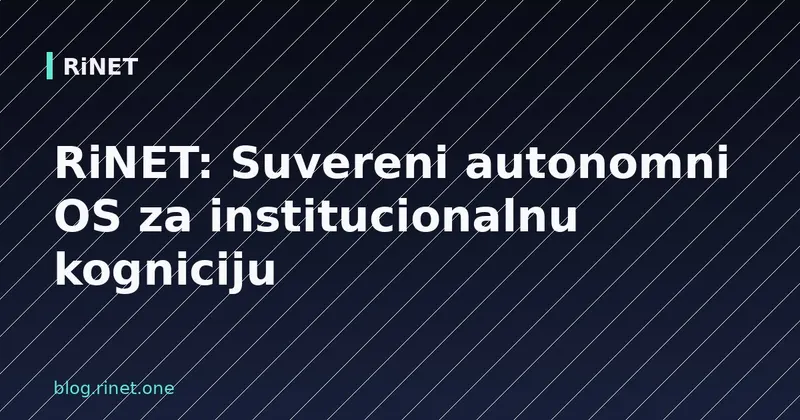 RiNET: Suvereni autonomni OS za institucionalnu kogniciju