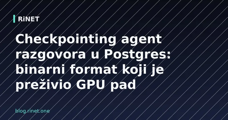 Checkpointing agent razgovora u Postgres: binarni format koji je preživio GPU pad