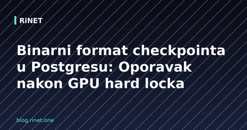 Binarni format checkpointa u Postgresu: Oporavak nakon GPU hard locka