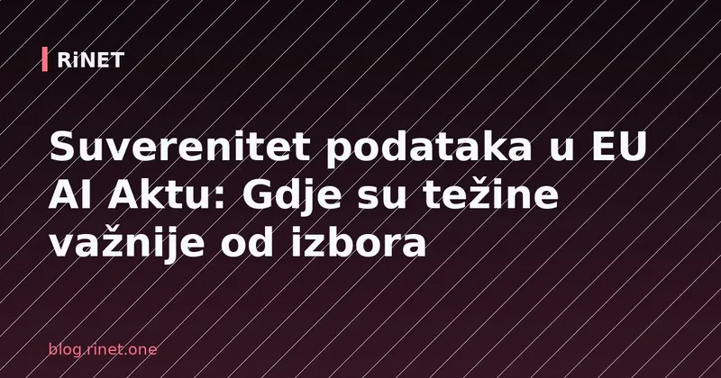 Suverenitet podataka u EU AI Aktu: Gdje su težine važnije od izbora