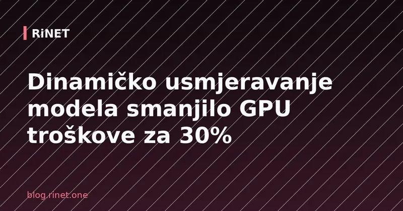 Dinamičko usmjeravanje modela smanjilo GPU troškove za 30%