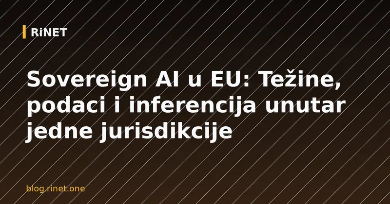 Sovereign AI u EU: Težine, podaci i inferencija unutar jedne jurisdikcije