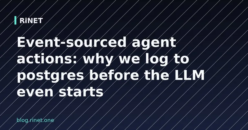 Event-sourced agents: zašto logiramo u Postgres prije LLM-a