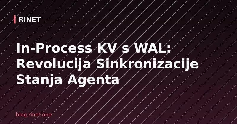 In-Process KV s WAL: Revolucija Sinkronizacije Stanja Agenta