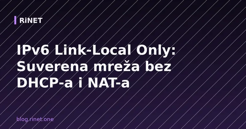 IPv6 Link-Local Only: Suverena mreža bez DHCP-a i NAT-a