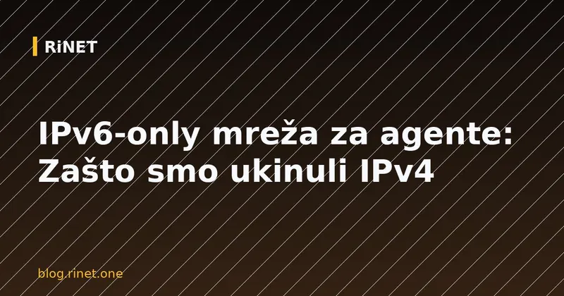 IPv6-only mreža za agente: Zašto smo ukinuli IPv4