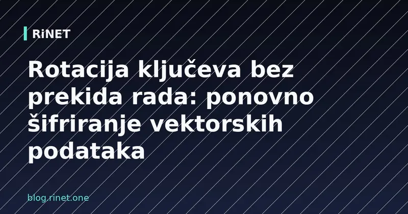 Rotacija ključeva bez prekida rada: ponovno šifriranje vektorskih podataka