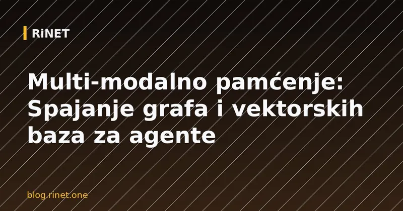 Multi-modalno pamćenje: Spajanje grafa i vektorskih baza za agente