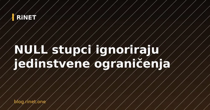 NULL stupci ignoriraju jedinstvene ograničenja