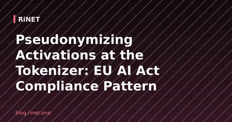 Pseudonimizacija aktivacija na tokenizatoru: EU AI Act uzorak