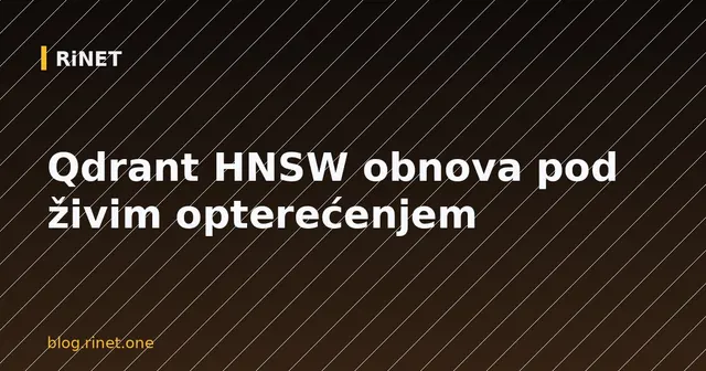 Qdrant HNSW obnova pod živim opterećenjem