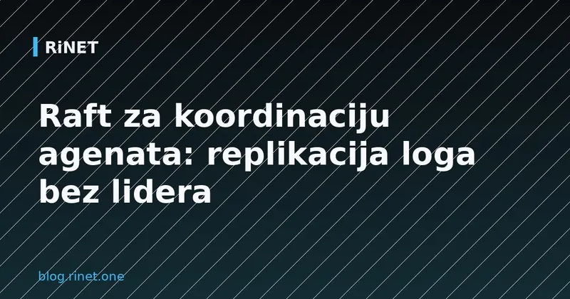 Raft za koordinaciju agenata: replikacija loga bez lidera