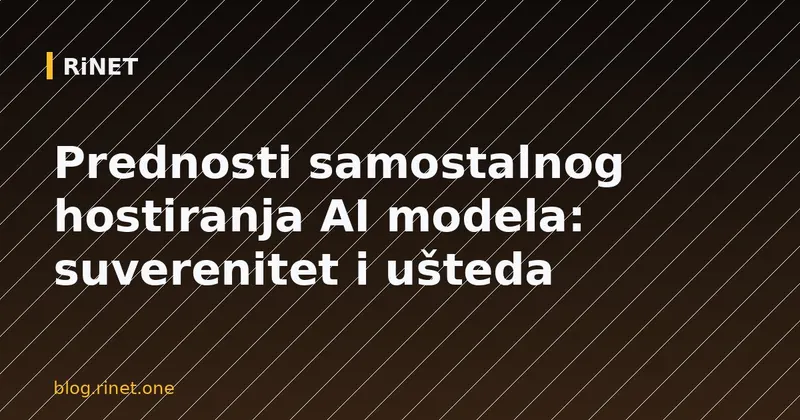 Prednosti samostalnog hostiranja AI modela: suverenitet i ušteda
