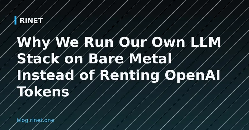 Zašto pokrećemo vlastiti LLM stack na bare metalu umjesto da unajmljujemo OpenAI tokene