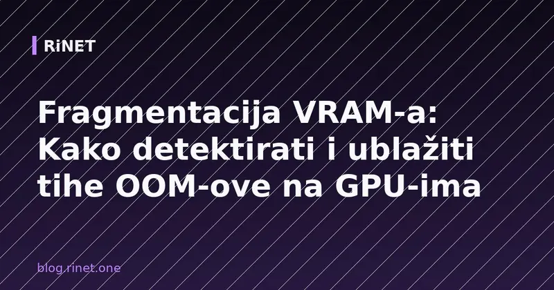 Fragmentacija VRAM-a: Kako detektirati i ublažiti tihe OOM-ove na GPU-ima
