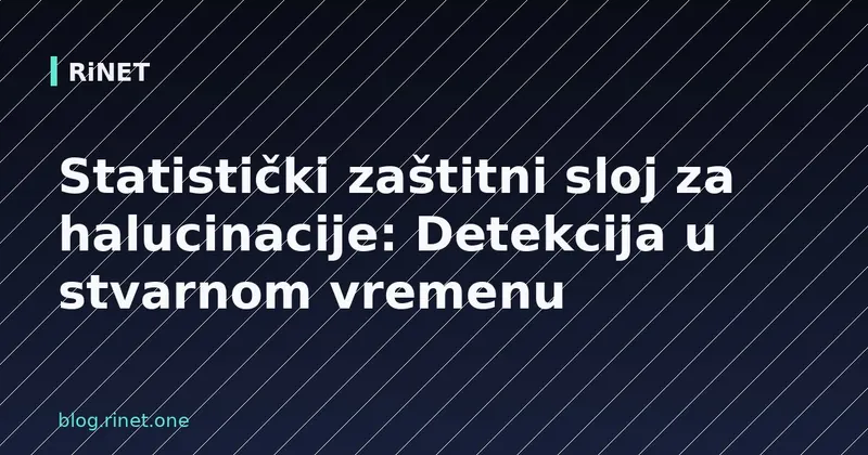 Statistički zaštitni sloj za halucinacije: Detekcija u stvarnom vremenu