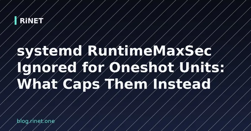Systemd oneshot jedinice: RuntimeMaxSec ignoriran, što ih ograničava