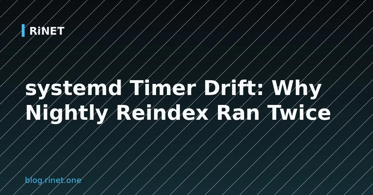 systemd Timer Drift: Why Nightly Reindex Ran Twice