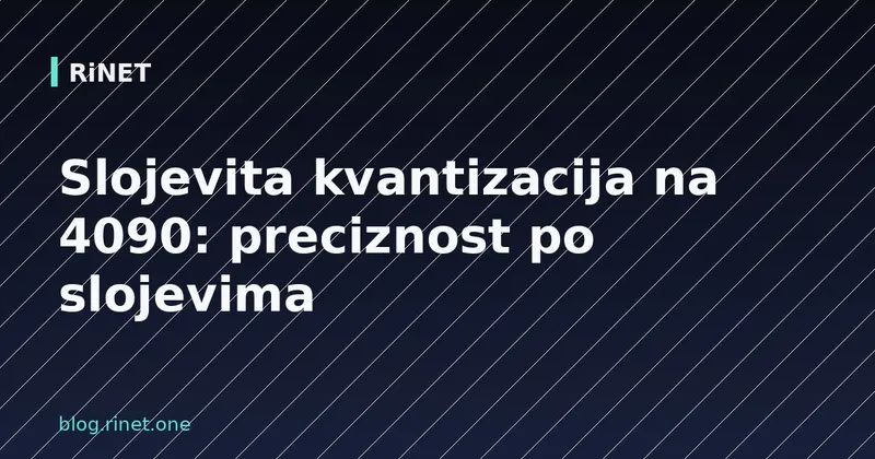 Slojevita kvantizacija na 4090: preciznost po slojevima