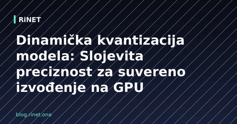Dinamička kvantizacija modela: Slojevita preciznost za suvereno izvođenje na GPU