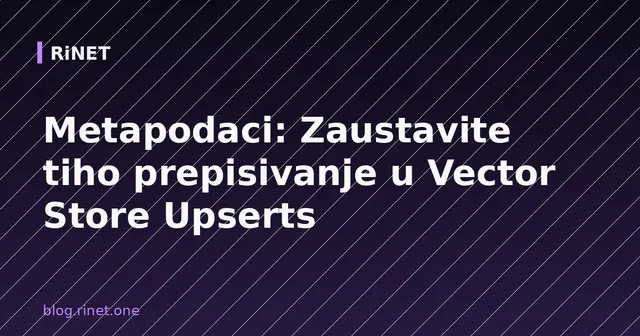 Metapodaci: Zaustavite tiho prepisivanje u Vector Store Upserts