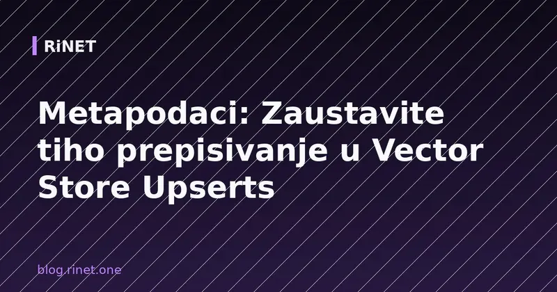 Metapodaci: Zaustavite tiho prepisivanje u Vector Store Upserts