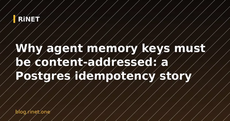 Idempotentna memorija agenata: ključevi temeljeni na sadržaju u Postgresu