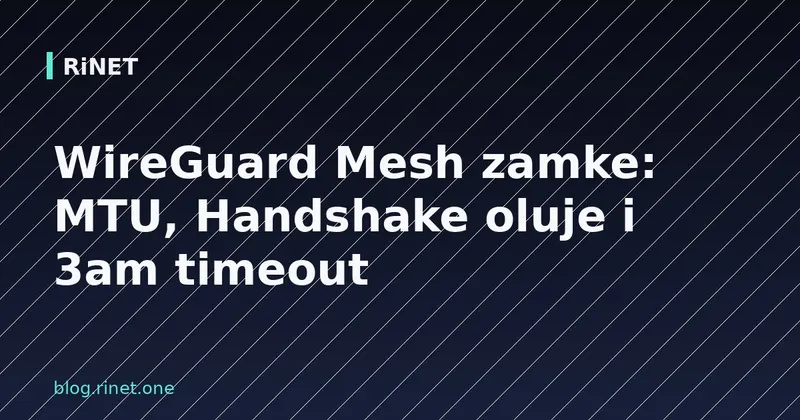 WireGuard Mesh zamke: MTU, Handshake oluje i 3am timeout
