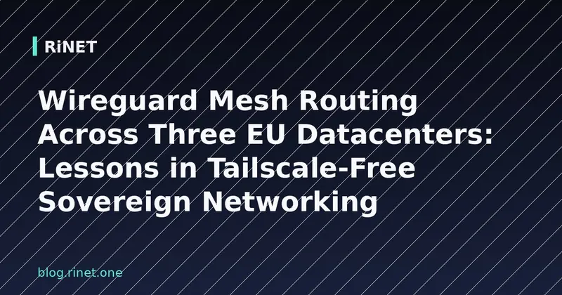 Wireguard mesh routing preko tri EU data centra: Lekcije iz suverenog umrežavanja bez Tailscalea
